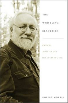 Hardcover Whistling Blackbird: Essays and Talks on New Music Book