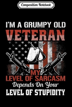 Composition Notebook: i am a grumpy old veteran sarcasm level stupidity army  Journal/Notebook Blank Lined Ruled 6x9 100 Pages