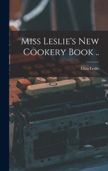 Hardcover Miss Leslie's new Cookery Book .. Book
