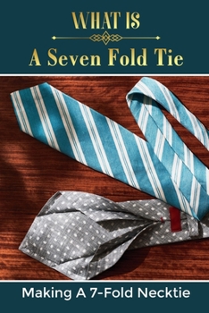 Paperback What Is A Seven Fold Tie: Making A 7-Fold Necktie: Mens Ties 2021 Book