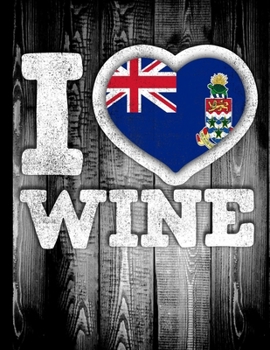 I Love Wine: Cayman Islands Flag in Heart Shape for Caymanian Wine Drinking Lover - Funny Coworker Heritage Gift  Planner Daily Weekly Monthly Undated Calendar Organizer Journal