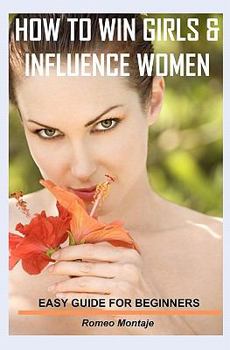 Paperback How to Win Girls & Influence Women: Easy Guide for Beginners Book