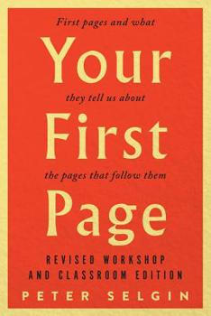 Paperback Your First Page: First Pages and What They Tell Us about the Pages That Follow Them: Revised Workshop and Classroom Edition Book