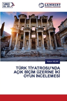Paperback Türk Tİyatrosu'nda Açik Bİçİm Üzerİne İkİ Oyun İncelemesİ [Turkish] Book