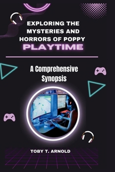 Paperback Exploring the Mysteries and Horrors of Poppy Playtime: A Comprehensive Synopsis Book