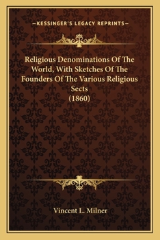 Paperback Religious Denominations Of The World, With Sketches Of The Founders Of The Various Religious Sects (1860) Book
