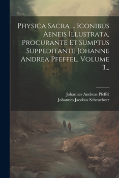 Paperback Physica Sacra ... Iconibus Aeneis Illustrata, Procurante Et Sumptus Suppeditante Johanne Andrea Pfeffel, Volume 3... [Latin] Book