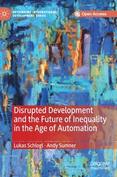 Hardcover Disrupted Development and the Future of Inequality in the Age of Automation Book
