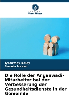 Paperback Die Rolle der Anganwadi-Mitarbeiter bei der Verbesserung der Gesundheitsdienste in der Gemeinde [German] Book