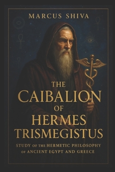The Caibalion of Hermes Trismegistus: Study of the Hermetic Philosophy of Ancient Egypt and Greece.