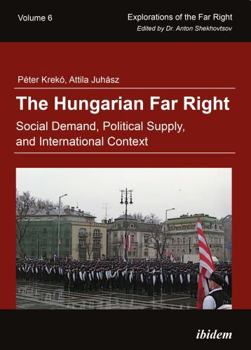 Paperback The Hungarian Far Right. Social Demand, Political Supply, and International Context Book