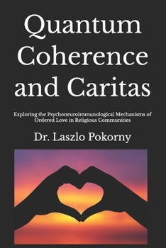 Quantum Coherence and Caritas: Exploring the Psychoneuroimmunological Mechanisms of Ordered Love in Religious Communities