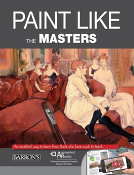 Paperback Paint Like the Masters: An Excellent Way to Learn from Those Who Have Much to Teach. with Free Augmented Reality App Book