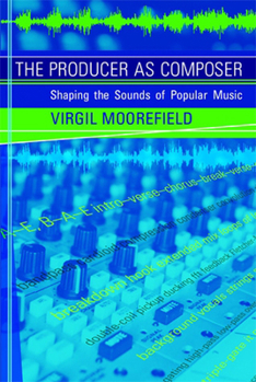 Paperback The Producer as Composer: Shaping the Sounds of Popular Music Book