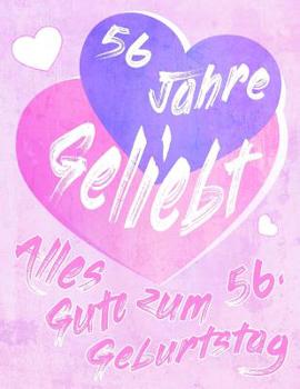 Alles Gute zum 56. Geburtstag: 56 Jahre Geliebt, Zeigen Sie Ihre Liebe mit diesem s��en Geburtstagsbuch, das als Tagebuch oder Notebook verwendet werden kann. Besser als eine Geburtstagskarte!