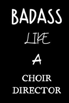 badass like a choir director: small lined New Job Quote Notebook / Travel Journal to write in (6'' x 9'') 120 pages