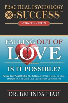 Paperback Practical Psychology For Success Falling Out Of Love Is It Possible?: Revive Your Relationship In 11 Days: A Compass Guide To Save, Strengthen, And ... Last Through Commitment (Psychology Series) Book