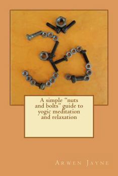 Paperback A simple "nuts and bolts" guide to yogic meditation and relaxation Book