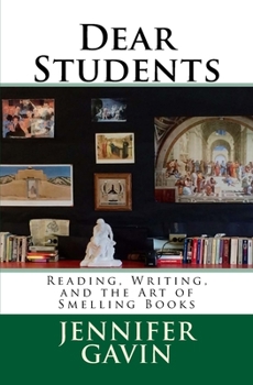 Paperback Dear Students: Reading, Writing, and the Art of Smelling Books Book