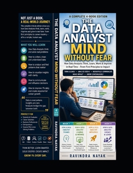 The Data Analyst Mind Without Fear: A First-Principles 4-Book Journey into Real-Time Work Architecture, Career Roadmaps, and Better Problem Solving