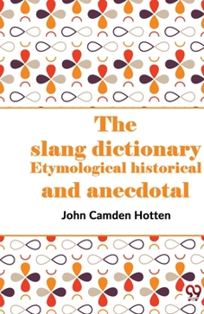 Paperback The Slang Dictionary Etymological Historical And Anecdotal Book