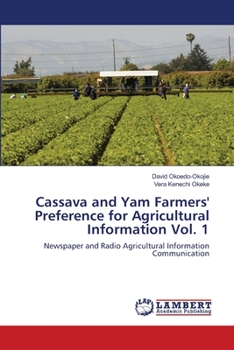 Paperback Cassava and Yam Farmers' Preference for Agricultural Information Vol. 1 Book