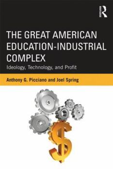 Paperback The Great American Education-Industrial Complex: Ideology, Technology, and Profit Book