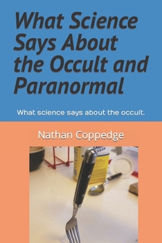Paperback What Science Says About the Occult and Paranormal: What science says about the occult. Book