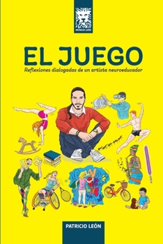 Paperback El Juego: Reflexiones dialogadas de un artista neuroeducador. [Spanish] Book