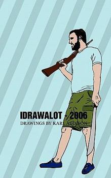 Paperback Idrawalot - 2006: A Yearly Anthology Of Drawings Book