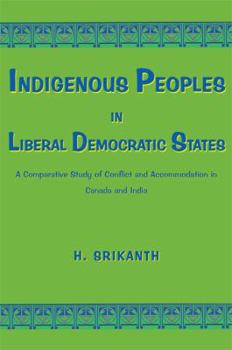 Paperback Indigenous Peoples in Liberal Democratic States: A Comparative Study of Conflict and Accommodation in Canada and India Book