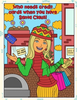 Paperback Who Needs Credit Cards When You Have Santa Claus: Funny Christmas and Holidays Coloring Book for Adults Kids and Children of All Ages Book