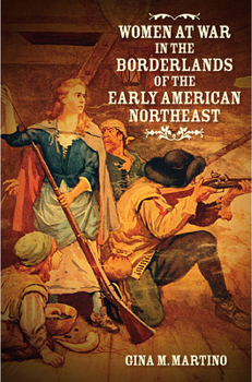 Women at War in the Borderlands of the Early American Northeast - Book  of the David J. Weber Series in the New Borderlands History