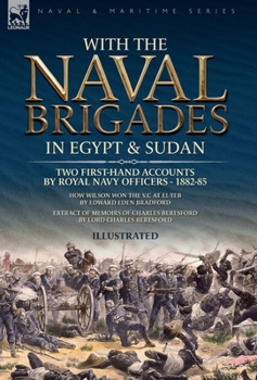 Hardcover With the Naval Brigades in Egypt & Sudan: Two First-Hand Accounts by Royal Navy Officers, 1882-85 Book