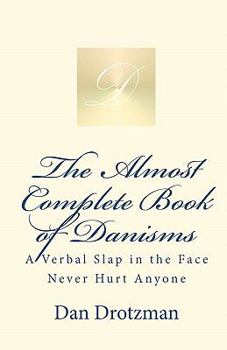Paperback The Almost Complete Book of Danisms: A Verbal Slap in the Face Never Hurt Anyone Book