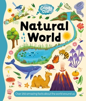 Hardcover Curiosity Club: Natural World: With Over 250 Facts about the World Around Us Book