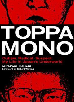 Hardcover Toppamono: Outlaw. Radical. Suspect. My Life in Japan's Underworld Book