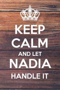 Paperback Keep Calm and Let Nadia Handle It: Lined Notebook/Journal Book