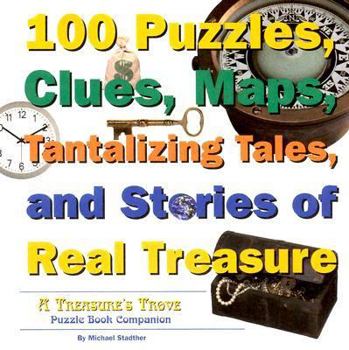 Paperback 100 Puzzles, Clues, Maps, Tantalizing Tales, and Stories of Real Treasure: A Treasure's Trove Puzzle Book Companion Book