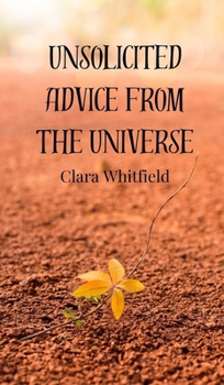 Hardcover Unsolicited Advice from the Universe Book