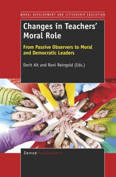 Hardcover Changes in Teachers' Moral Role: From Passive Observers to Moral and Democratic Leaders Book