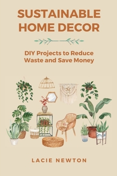 Paperback Sustainable Home Decor: DIY Projects to Reduce Waste and Save Money Book