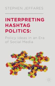 Hardcover Interpreting Hashtag Politics: Policy Ideas in an Era of Social Media Book