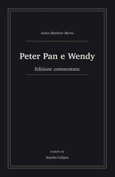 Peter Pan e Wendy: Edizione commentata (Italian Edition)