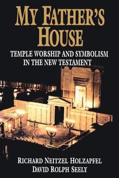 Hardcover My Father's House: Temple Worship and Symbolism in the New Testament Book