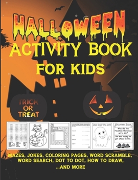 Halloween Activity Book For Kids - Trick or Treat: Almost 100 Activity & Coloring Pages Age 6 -12: A Scary Fun Workbook For Happy Halloween Learning, ... Dot To Dot, Mazes, Word Search and More...-