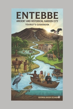 Paperback Entebbe: The ancient and historical Garden City: A tourist's guidebook Book