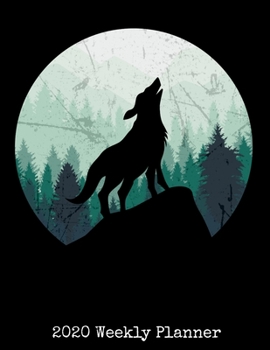 2020 Weekly Planner: Wolf Planner 2020 Daily Weekly and Monthly Planner - Wolf 2020 Planner - Calendar and Organizer - 2020 One Year Planner - 12 ... x 11" Sized, 120 Pages - Wolf Cover Design