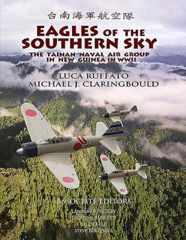 Paperback Eagles of the Southern Sky: The Tainan Air Group in WWII Volume One: New Guinea Book