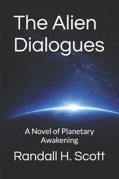 The Alien Dialogues: A Novel of Planetary Awakening
